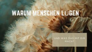 Warum Menschen lügen und was es mit dir macht