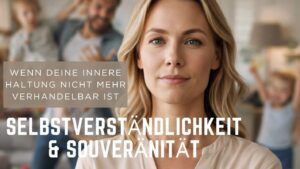 Wenn aus deiner inneren Haltung der Selbstverständlichkeit Souveränität entsteht