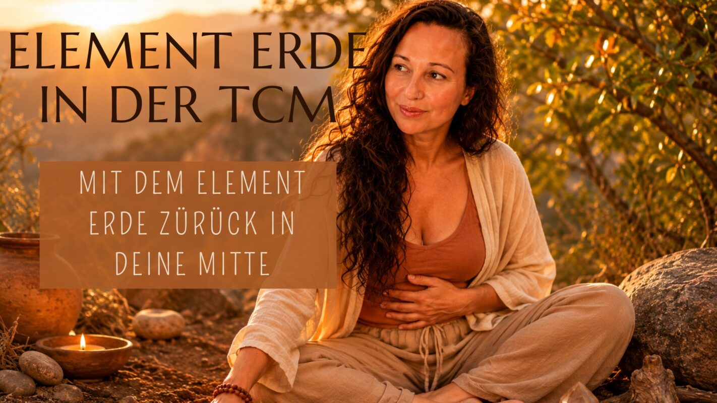 Element Erde TCM Zentrierung, Nährung und Erdung mit dem Element Erde