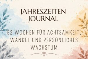 Jahreszeiten Journal - 52 Wochen für Achtsamkeit Wandel und Persönliches Wachstum